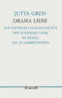 Image for Drama Liebe: Zur Entwicklungsgeschichte der modernen Liebe im Drama des 18. Jahrhunderts. Germanistische Abhandlungen, Band 69