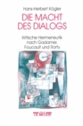 Image for Die Macht des Dialogs: Kritische Hermeneutik nach Gadamer, Foucault und Rorty