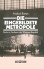 Image for Die eingebildete Metropole: Berlin im Feuilleton der Weimarer Republik
