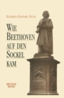 Image for Wie Beethoven auf den Sockel kam: Die Entstehung eines musikalischen Mythos