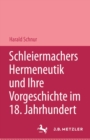 Image for Schleiermachers Hermeneutik und ihre Vorgeschichte im 18. Jahrhundert: Studien zur Bibelauslegung, zu Hamann, Herder und F. Schlegel