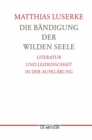 Image for Die Bandigung der wilden Seele: Literatur und Leidenschaft in der Aufklarung. Germanistische Abhandlungen, Band 77