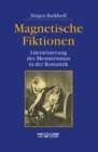 Image for Magnetische Fiktionen: Literarisierung des Mesmerismus in der Romantik