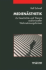 Image for Medienasthetik: Zu Geschichte und Theorie audiovisueller Wahrnehmungsformen