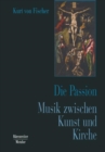 Image for Die Passion. Musik zwischen Kunst und Kirche