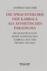 Image for Die Sprachtheorie der Kabbala als asthetisches Paradigma: Die Konstruktion einer asthetischen Kabbala seit der Fruhen Neuzeit