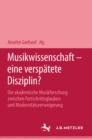 Image for Musikwissenschaft - eine verspatete Disziplin?: Die akademische Musikforschung zwischen Fortschrittsglauben und Modernitatsverweigerung