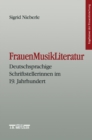 Image for FrauenMusikLiteratur: Deutschsprachige Schriftstellerinnen im 19. Jahrhundert. Ergebnisse der Frauenforschung, Band 51