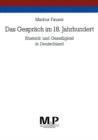 Image for Das Gesprach im 18. Jahrhundert: Rhetorik und Geselligkeit in Deutschland. M &amp; P Schriftenreihe