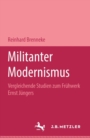 Image for Militanter Modernismus: Vergleichende Studien zum Fruhwerk Ernst Jungers. M&amp;P Schriftenreihe