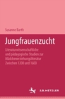 Image for Jungfrauenzucht: Literaturwissenschaftliche und padagogische Studien zur Madchenerziehungsliteratur zwischen 1200 und 1600