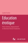 Image for Education erotique: Pietro Aretinos &amp;quot;Ragionamenti&amp;quot; im libertinen Roman Frankreichs
