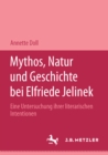 Image for Mythos, Natur und Geschichte bei Elfriede Jelinek: Eine Untersuchung ihrer literarischen Intentionen. M&amp;P Schriftenreihe
