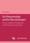 Image for Die Phanomenologie und ihre Uberschreitungen: Husserls reduktives Philosophieren und Derridas Spur der Andersheit
