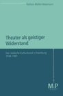 Image for Theater als geistiger Widerstand: Der Judische Kulturbund in Hamburg 1934-1941