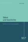 Image for Talent und Geschichte: Goethe und seine Autobiographie