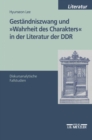 Image for Gestandniszwang und &amp;quot;Wahrheit des Charakters&amp;quot; in der Literatur der DDR: Diskursanalytische Fallstudien