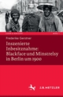 Image for Inszenierte Inbesitznahme: Blackface und Minstrelsy in Berlin um 1900