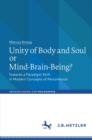 Image for Unity of Body and Soul or Mind-Brain-Being?: Towards a Paradigm Shift in Modern Concepts of Personhood
