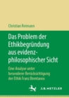 Image for Das Problem der Ethikbegrundung aus evidenzphilosophischer Sicht: Eine Analyse unter besonderer Berucksichtigung der Ethik Franz Brentanos