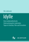 Image for Idylle: Eine Medienasthetische Untersuchung Des Materialen Topos in Literatur, Film Und Fernsehen
