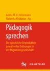 Image for Padagogik Sprechen: Die Sprachliche Reproduktion Gewaltvoller Ordnungen in Der Migrationsgesellschaft