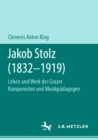 Image for Jakob Stolz (1832-1919): Leben Und Werk Des Grazer Komponisten Und Musikpadagogen