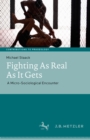 Image for Fighting As Real As It Gets: A Micro-sociological Encounter