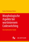 Image for Morphologische Aspekte Bei Wortinternem Codeswitching: Eine Kontrastive Studie