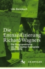 Image for Die Entnazifizierung Richard Wagners: Die Programmhefte der Bayreuther Festspiele 1951-1976