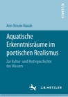 Image for Aquatische Erkenntnisraume im poetischen Realismus : Zur Kultur- und Motivgeschichte des Wassers