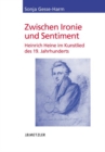 Image for Zwischen Ironie und Sentiment: Heinrich Heine im Kunstlied des 19. Jahrhunderts