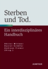 Image for Sterben und Tod: Geschichte - Theorie - Ethik. Ein interdisziplinares Handbuch