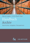 Image for Handbuch Archiv: Geschichte, Aufgaben, Perspektiven