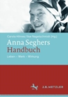 Image for Anna Seghers-Handbuch : Leben - Werk - Wirkung