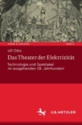 Image for Das Theater Der Elektrizitat: Technologie Und Spektakel Im Ausgehenden 19. Jahrhundert