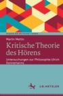 Image for Kritische Theorie des Horens : Untersuchungen zur Philosophie Ulrich Sonnemanns