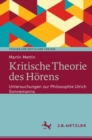 Image for Kritische Theorie Des Hörens: Untersuchungen Zur Philosophie Ulrich Sonnemanns