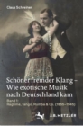 Image for Schoner Fremder Klang - Wie Exotische Musik Nach Deutschland Kam: Band 1: Ragtime, Tango, Rumba &amp; Co. (1855-1945)