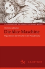 Image for Die Alice-Maschine : Figurationen der Unruhe in der Popularkultur
