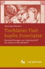 Image for Titelblatter, Titelkupfer, Frontispize: Bucheroffnungen Von &quot;Narrenschiff&quot; Bis &quot;Alice Im Wunderland&quot;