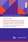 Image for Soziale Subjektivierung, Negativitat Und Freiheit: Uber Moglichkeiten Radikaler Befreiung Im Anschluss an Judith Butler