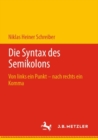 Image for Die Syntax Des Semikolons: Von Links Ein Punkt - Nach Rechts Ein Komma