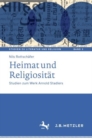 Image for Heimat und Religiositat : Studien zum Werk Arnold Stadlers