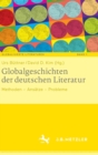 Image for Globalgeschichten der deutschen Literatur : Methoden – Ansatze – Probleme