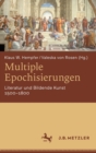 Image for Multiple Epochisierungen : Literatur und Bildende Kunst 1500–1800