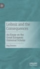Image for Leibniz and the consequences  : an essay on the great European universal scholar