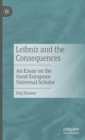 Image for Leibniz and the consequences: an essay on the great European universal scholar
