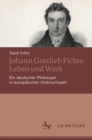 Image for Johann Gottlieb Fichte: Leben Und Werk: Ein Deutscher Philosoph in Europäischer Umbruchszeit
