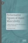 Image for Performative figures of queer masculinity  : a media history of film and cinema in Germany until 1945
